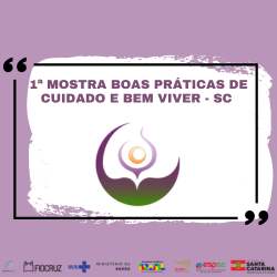 1ª MOSTRA BOAS PRÁTICAS DE CUIDADO E BEM VIVER DE SANTA CATARINA
