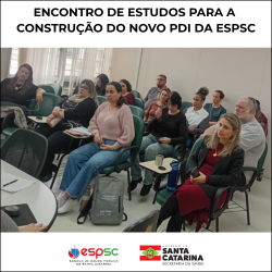 ENCONTRO DE ESTUDOS PARA A CONSTRUÇÃO DO NOVO PDI DA ESPSC