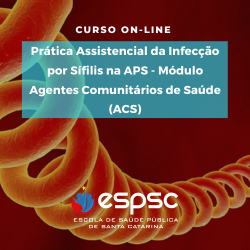 PRÁTICA ASSISTENCIAL DA INFECÇÃO POR SÍFILIS NA APS – MÓDULO ACS